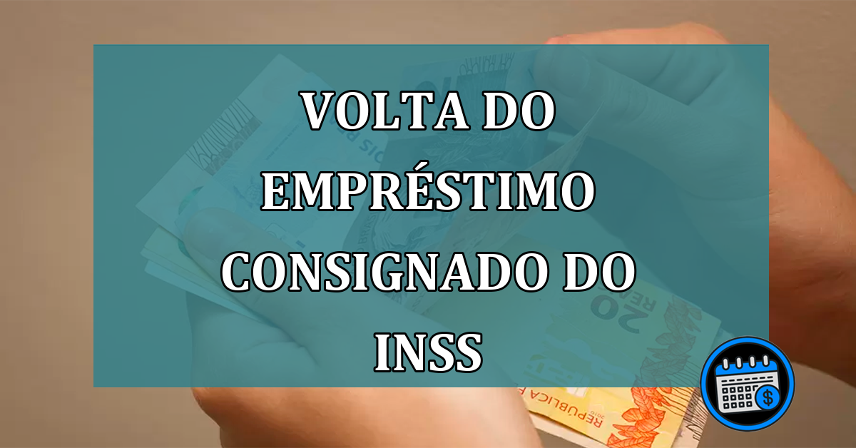 Volta do emprestimo consignado do INSS