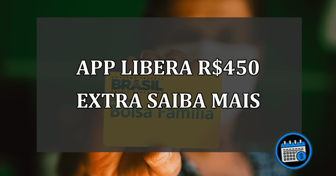 app libera R$450 extra saiba mais