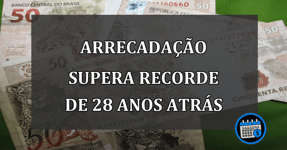 arrecadação supera recorde de 28 anos atrás