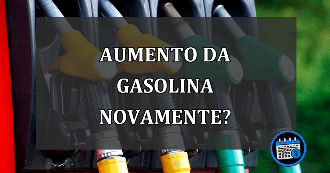 aumento da gasolina novamente?