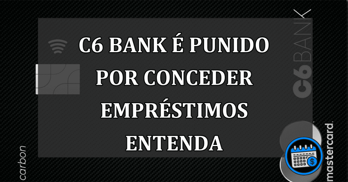 c6 bank é punido por conceder empréstimos entenda