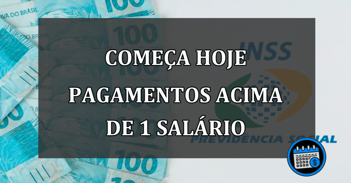 começa hoje pagamentos acima de 1 salário