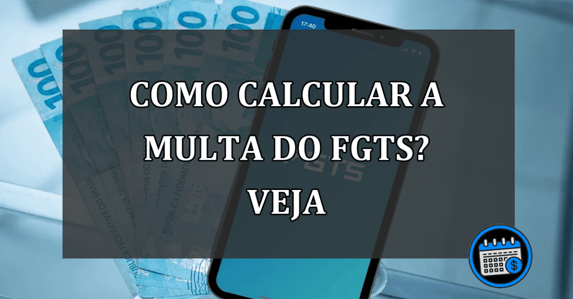 como calcular a multa do fgts? veja