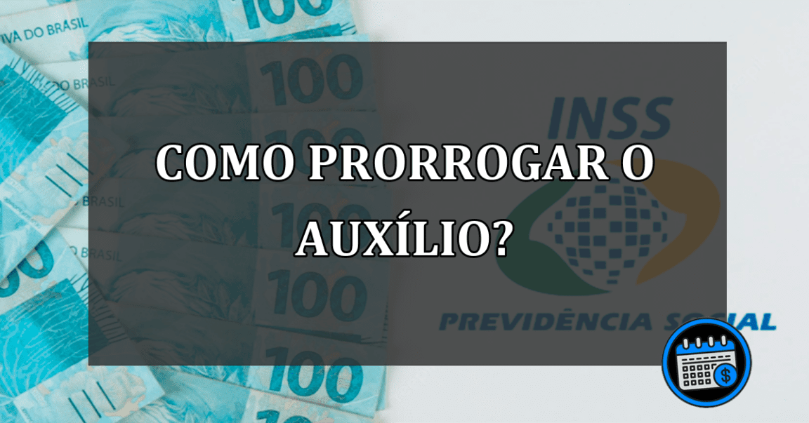 como prorrogar o auxílio?