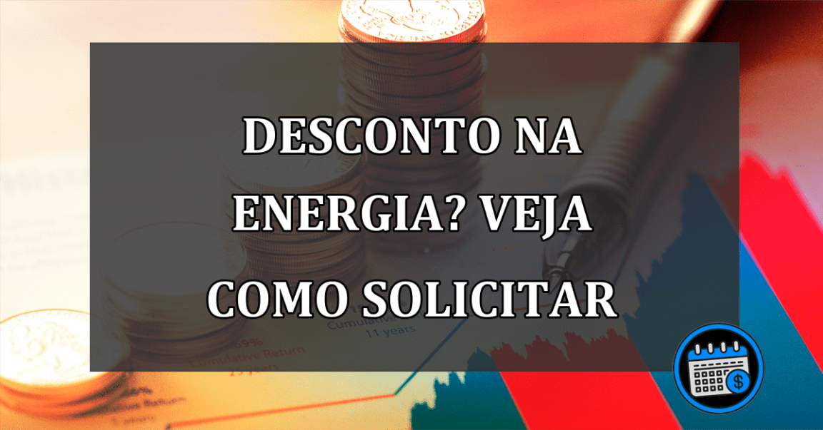 desconto na energia? veja como solicitar