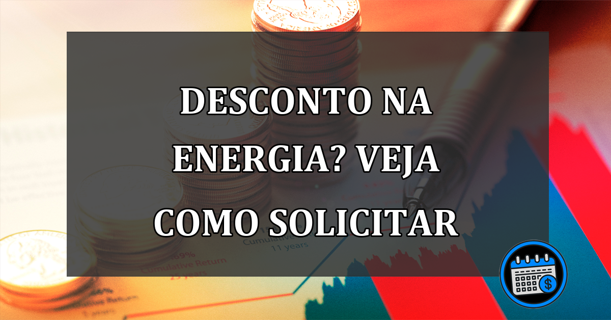 desconto na energia? veja como solicitar