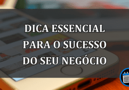 dica essencial para o sucesso do seu negócio