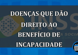 doenças que dão direito ao benefício de incapacidade