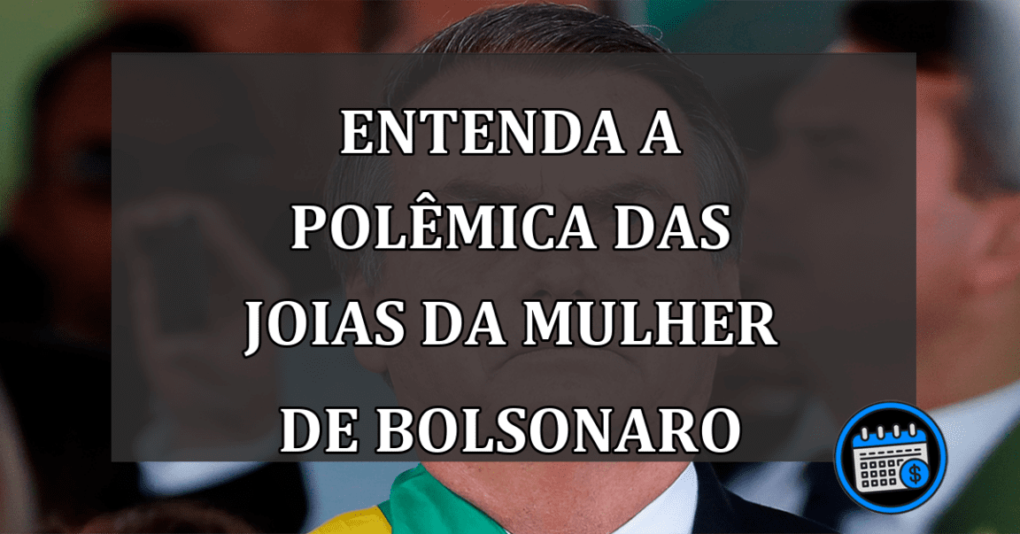 entenda a polêmica das joias da mulher de Bolsonaro