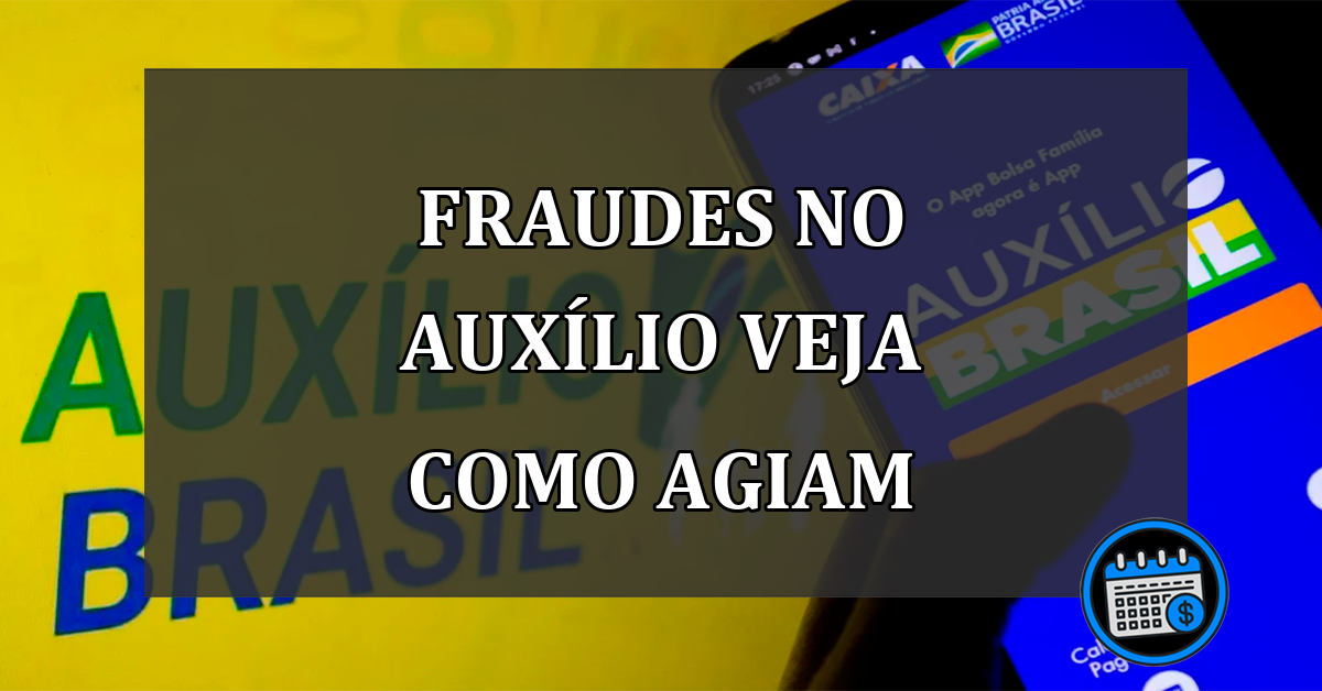 fraudes no auxílio veja como agiam