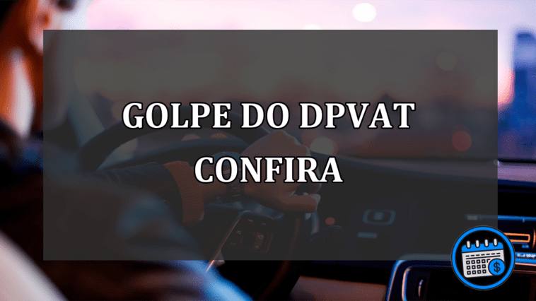 golpe do dpvat confira