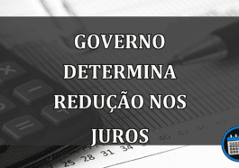 governo determina redução nos juros