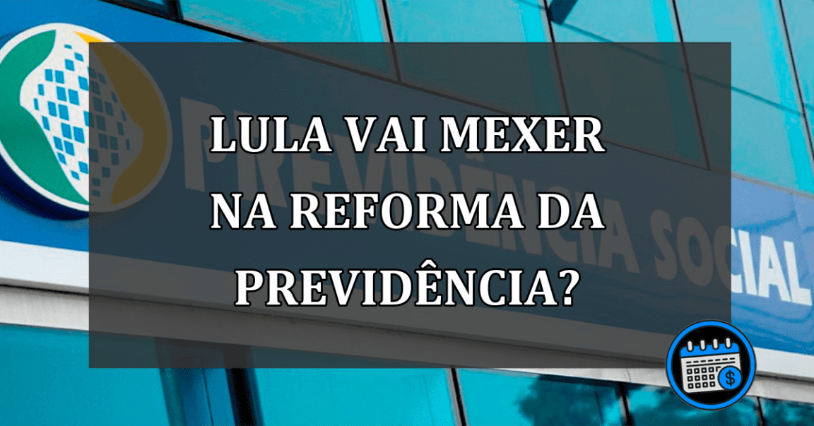 lula vai mexer na reforma da previdência?