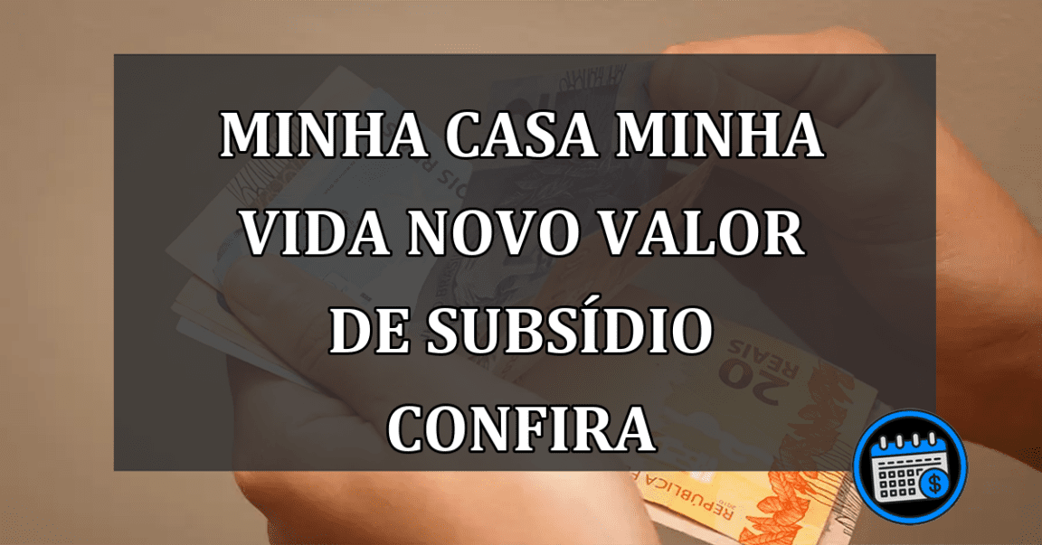 minha casa minha vida novo valor de subsídio confiraminha casa minha vida novo valor de subsídio confira