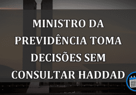 ministro da previdência toma decisões sem consultar haddad