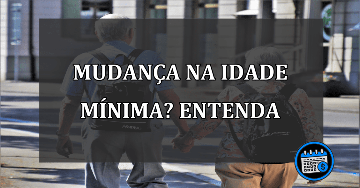 mudança na idade mínima? entenda