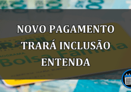 novo pagamento trará inclusão entenda