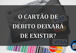 o CARTÃO DE DÉBITO deixará de existir?