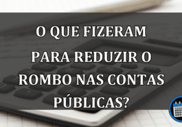 o que fizeram para reduzir o rombo nas contas públicas?