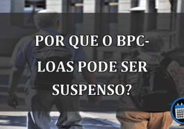 por que o bpc-loas pode ser suspenso?