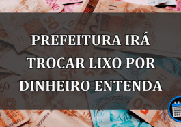 prefeitura irá trocar lixo por dinheiro entenda