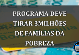 programa deve tirar 3milhões de famílias da pobreza