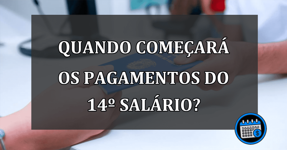 quando começará os pagamentos do 14º salário?