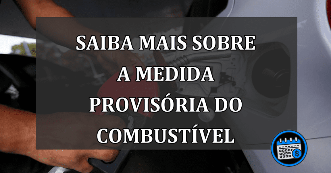 saiba mais sobre a medida provisória do combustível