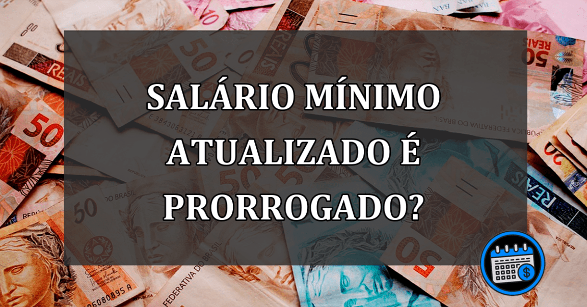 salário mínimo atualizado é prorrogado?