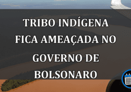 tribo indígena fica ameaçada no governo de Bolsonaro