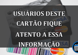 usuários deste cartão fique atento a essa informação