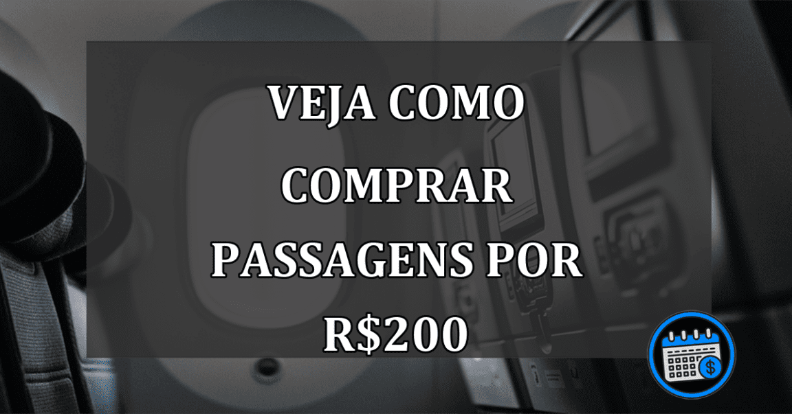 veja como comprar passagens por R$200