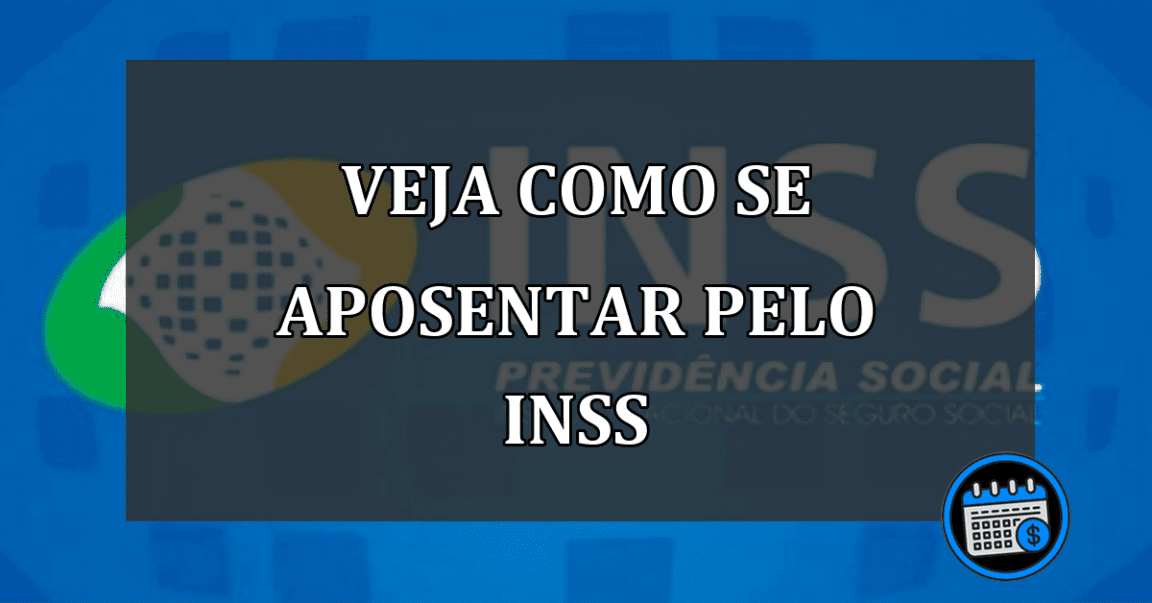 veja como se aposentar pelo INSS