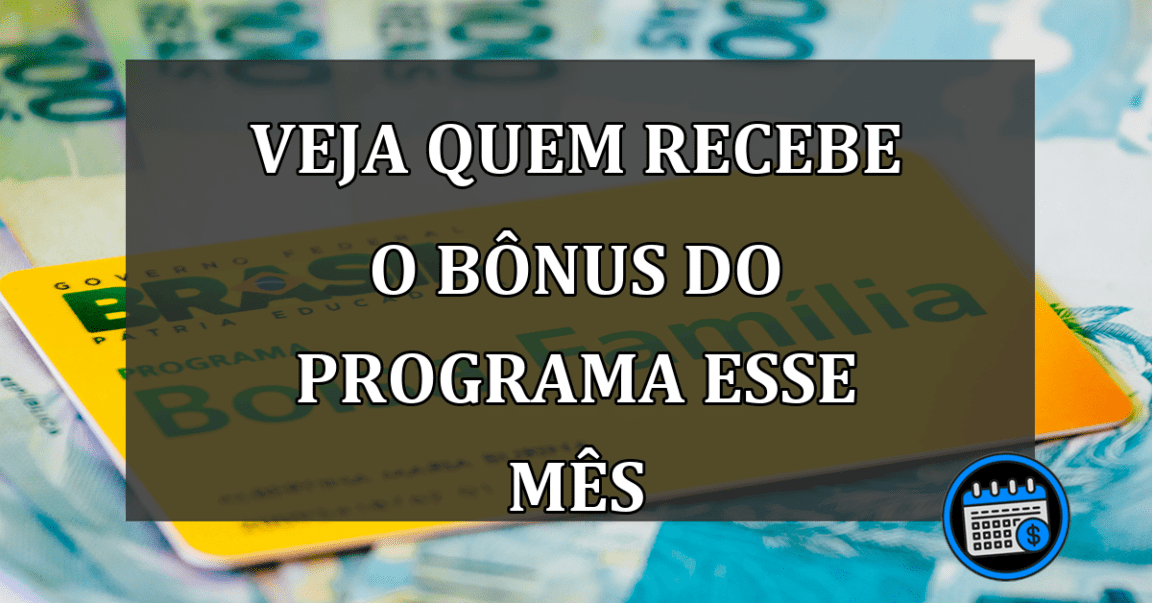 veja quem recebe o bônus do programa esse mês