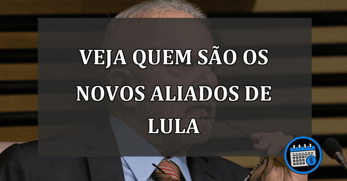 veja quem são os novos aliados de lula