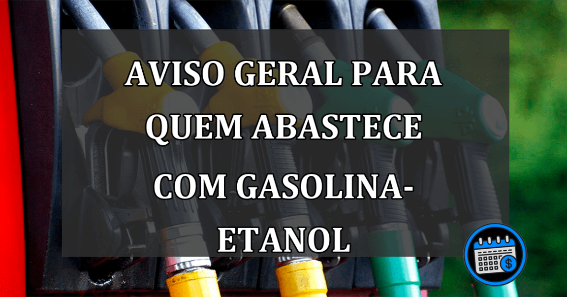 AVISO GERAL PARA QUEM ABASTECE COM GASOLINA-ETANOL