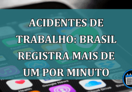 Acidentes de Trabalho: Brasil registra mais de um por minuto