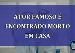 Ator famoso e encontrado morto em casa