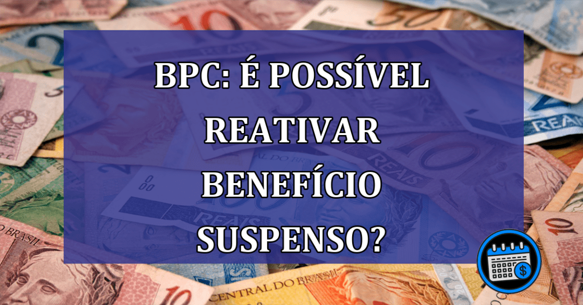 BPC: e possivel reativar beneficio suspenso?