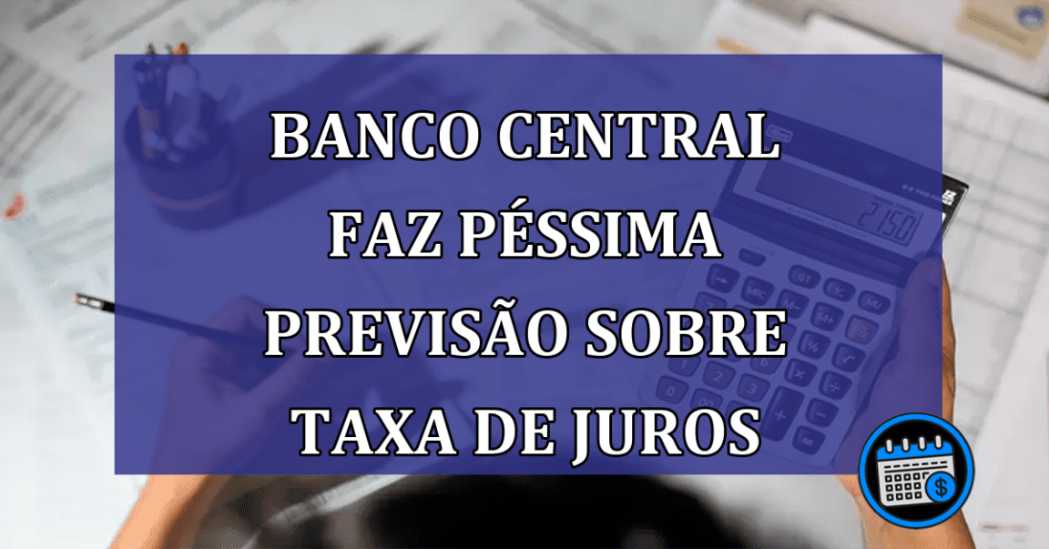 Banco Central faz pessima previsao sobre taxa de juros