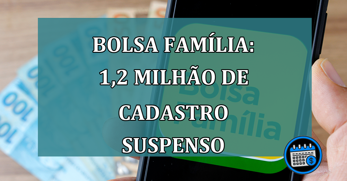 Bolsa Família: 1,2 milhão de cadastro suspenso