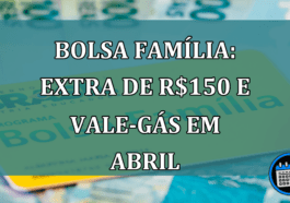 Bolsa Familia: Extra de R$150 e vale-gas em abril