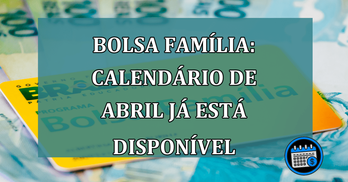 Bolsa Familia: calendario de abril já esta disponivel