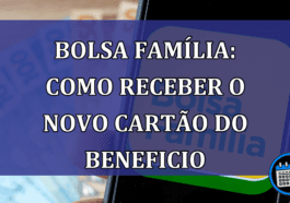 Bolsa Familia: como receber o novo cartao do beneficio