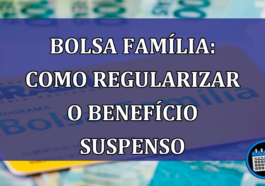 Bolsa Familia: como regularizar o beneficio suspenso