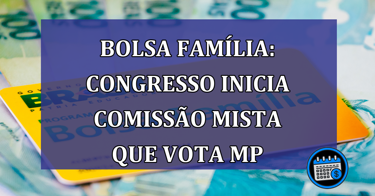 Bolsa Familia: congresso inicia Comissao Mista que vota MP