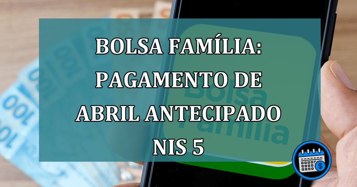 Bolsa Familia: pagamento de abril antecipado NIS 5