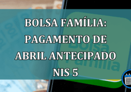 Bolsa Familia: pagamento de abril antecipado NIS 5