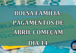 Bolsa Familia: pagamentos de abril comecam dia 14