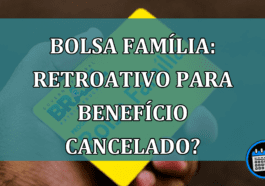 Bolsa Familia: retroativo para beneficio cancelado?